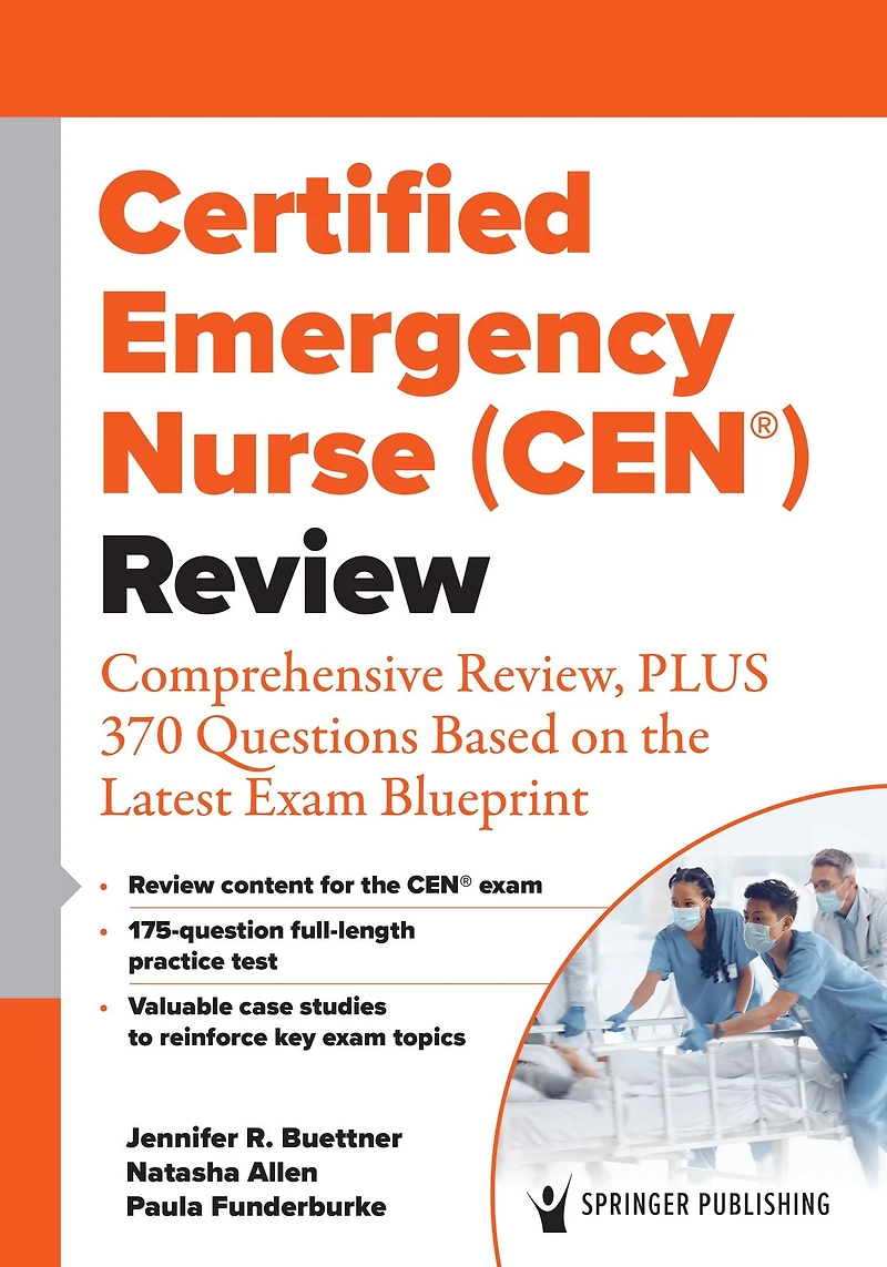 Certified Emergency Nurse (CEN®) Review: Comprehensive Review, PLUS 370 Questions Based on the Latest Exam Blueprint