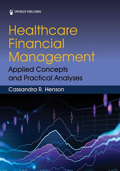 Healthcare Financial Management: Applied Concepts and Practical Analyses