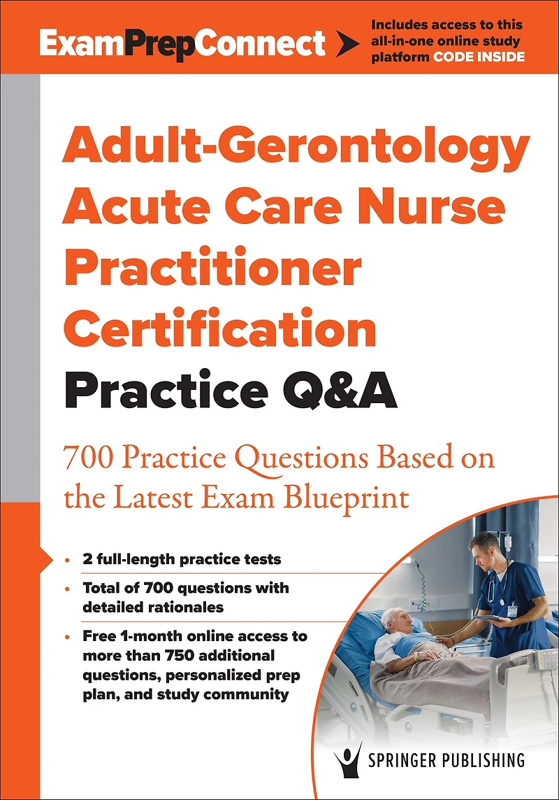 Adult-Gerontology Acute Care Nurse Practitioner Certification Practice Q&A: 700 Questions Based on the Latest Exam Blueprint