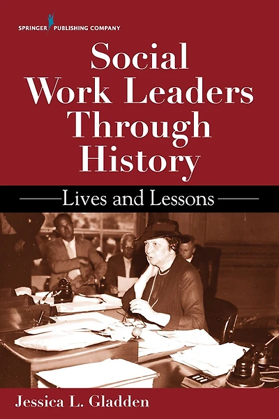 Social Work Leaders Through History: Lives and Lessons