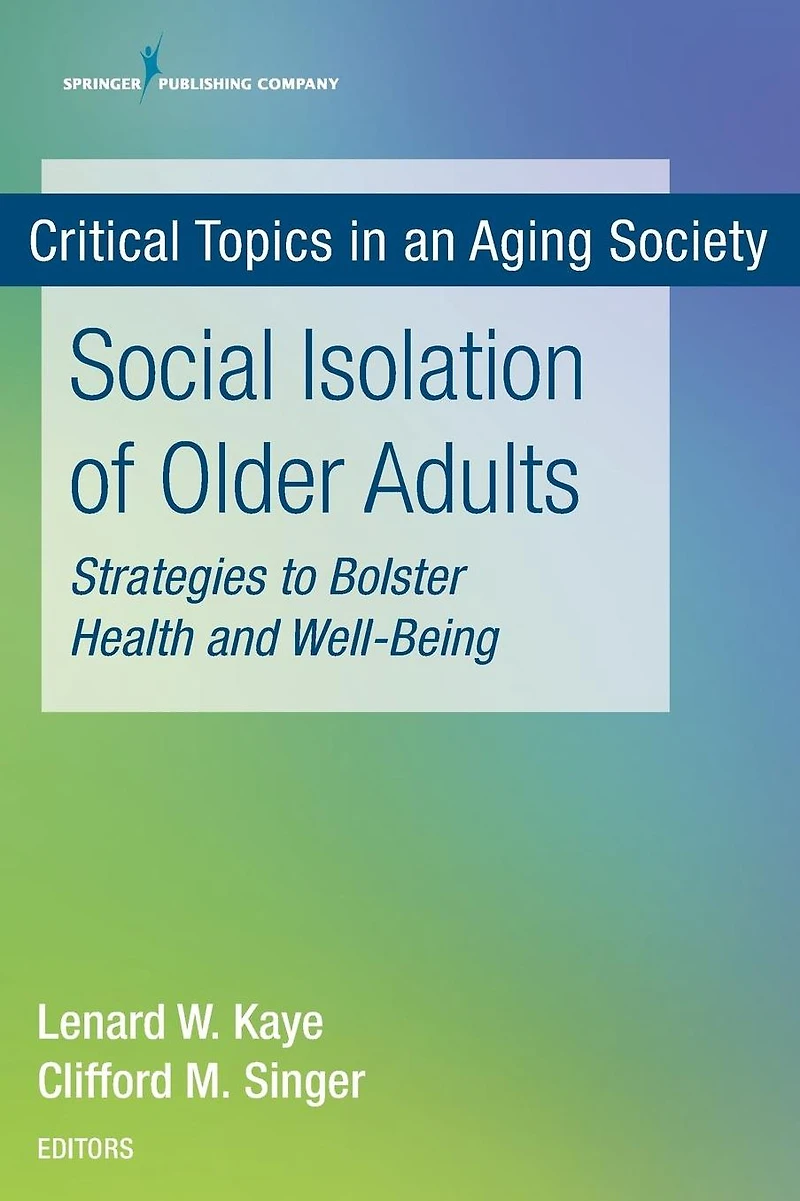 Social Isolation of Older Adults: Strategies to Bolster Health and Well-Being