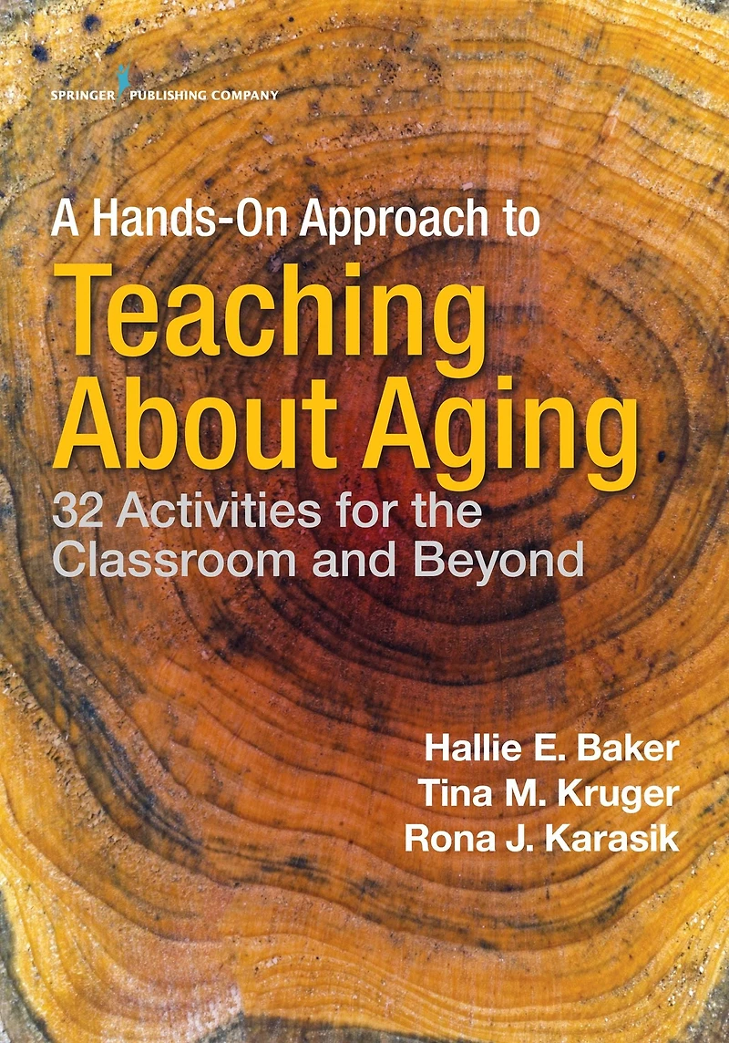 A Hands-On Approach to Teaching about Aging: 32 Activities for the Classroom and Beyond