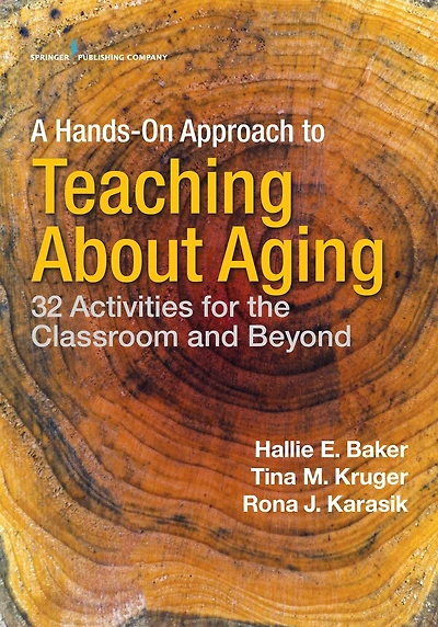 A Hands-On Approach to Teaching about Aging: 32 Activities for the Classroom and Beyond