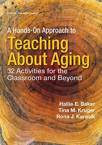 A Hands-On Approach to Teaching about Aging: 32 Activities for the Classroom and Beyond