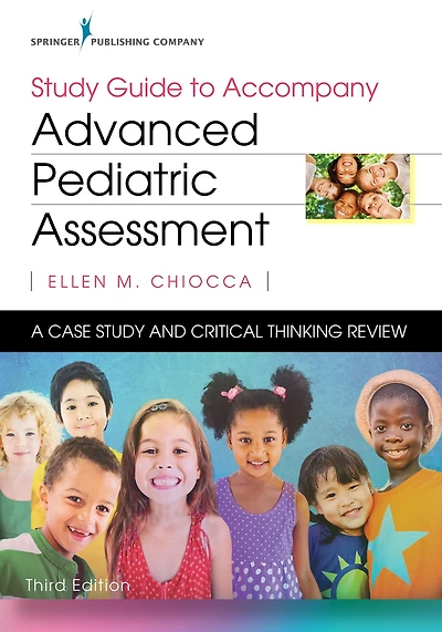 Study Guide to Accompany Advanced Pediatric Assessment, Third Edition: A Case Study and Critical Thinking Review