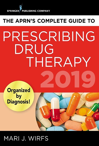 The APRN's Complete Guide to Prescribing Drug Therapy 2019