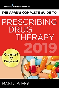 The APRN's Complete Guide to Prescribing Drug Therapy 2019