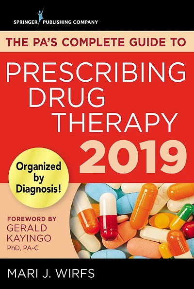 The PA's Complete Guide to Prescribing Drug Therapy 2019
