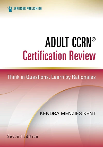 Adult CCRN® Certification Review, Second Edition: Think Questions, Learn by Rationales