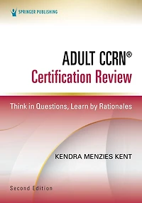 Adult CCRN® Certification Review, Second Edition: Think Questions, Learn by Rationales