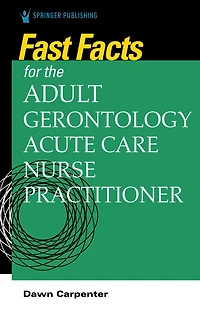 Fast Facts for the Adult-Gerontology Acute Care Nurse Practitioner