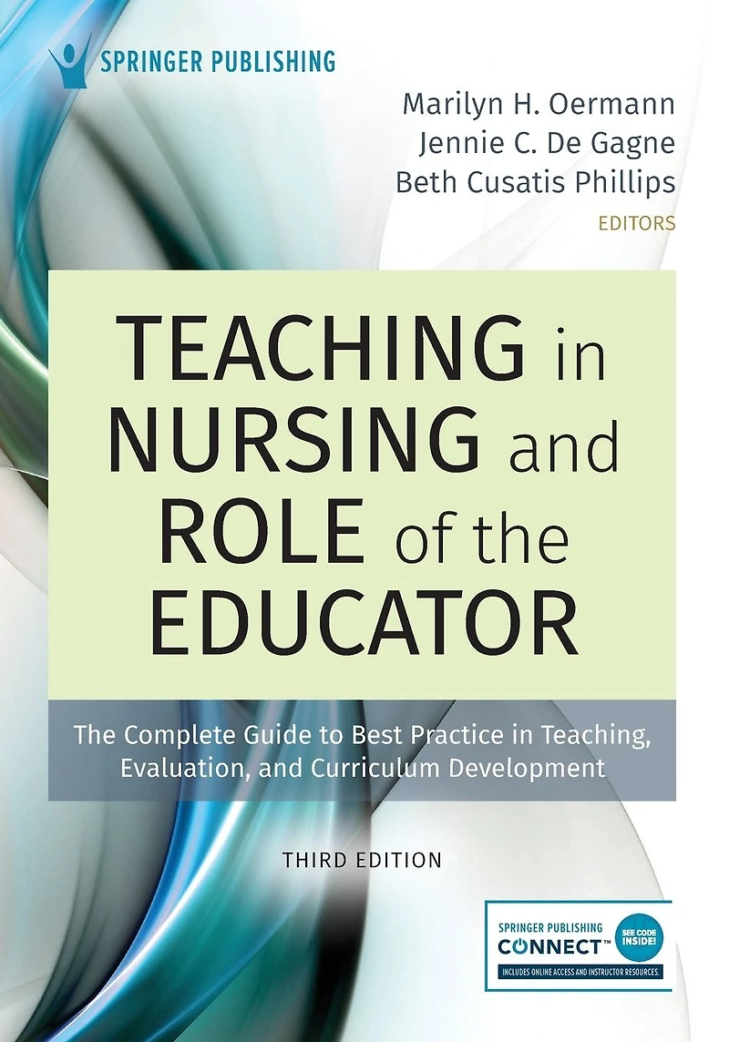 Teaching Nursing and Role of The Educator, Third Edition: Complete Guide to Best Practice Teaching, Evaluation, Curriculum Development