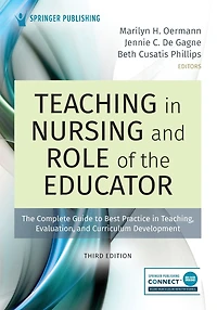 Teaching Nursing and Role of The Educator, Third Edition: Complete Guide to Best Practice Teaching, Evaluation, Curriculum Development