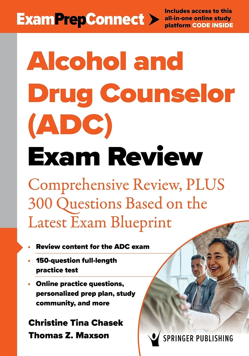 Alcohol and Drug Counselor (ADC) Exam Review: Comprehensive Review, PLUS 300 Questions Based on the Latest Blueprint