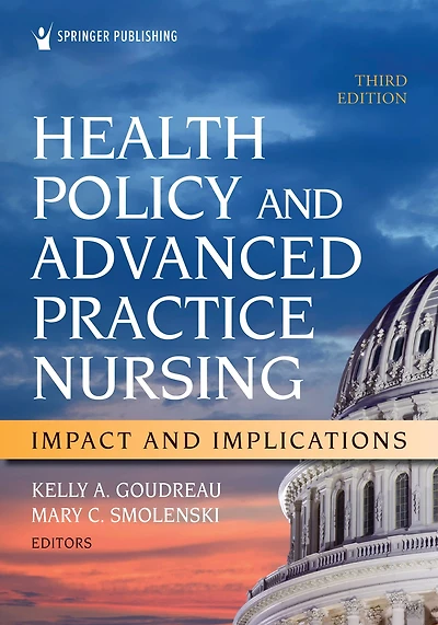 Health Policy and Advanced Practice Nursing, Third Edition: Impact and Implications