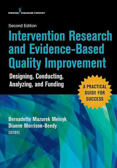 Intervention Research and Evidence-Based Quality Improvement, Second Edition: Designing, Conducting, Analyzing, and Funding