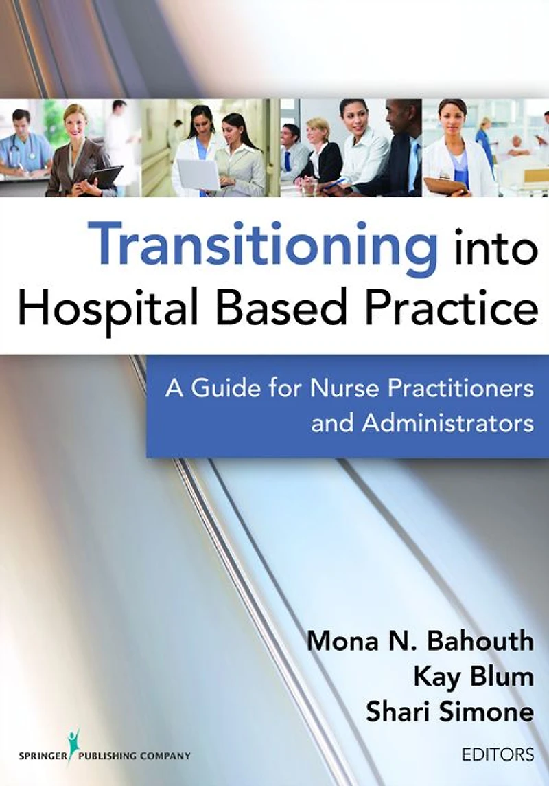 Transitioning into Hospital Based Practice: A Guide for Nurse Practitioners and Administrators