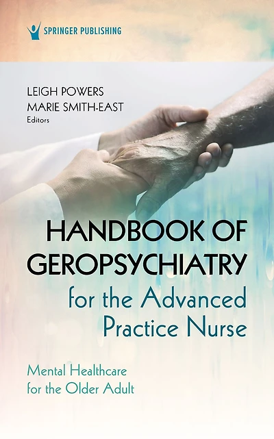 Handbook of Geropsychiatry for the Advanced Practice Nurse: Mental Health Care Older Adult