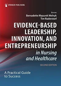 Evidence-Based Leadership, Innovation, and Entrepreneurship in Nursing and Healthcare: A Practical Guide for Success