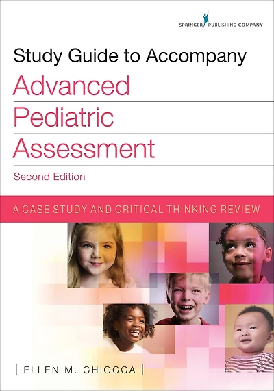 Study Guide to Accompany Advanced Pediatric Assessment, Second Edition: A Case Study and Critical Thinking Review
