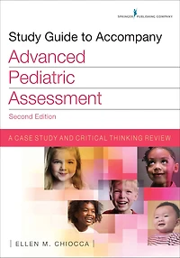 Study Guide to Accompany Advanced Pediatric Assessment, Second Edition: A Case Study and Critical Thinking Review