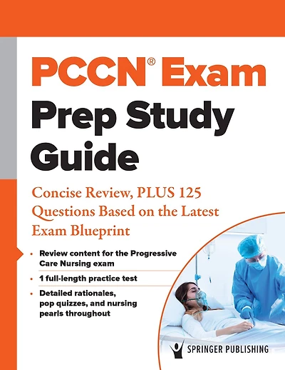 PCCN® Exam Prep Study Guide: Concise Review, PLUS 125 Questions Based on the Latest Blueprint