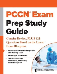 PCCN® Exam Prep Study Guide: Concise Review, PLUS 125 Questions Based on the Latest Blueprint