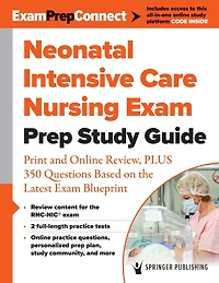 Neonatal Intensive Care Nursing Exam Prep Study Guide: Concise Review, PLUS 175 Questions Based on the Latest Blueprint