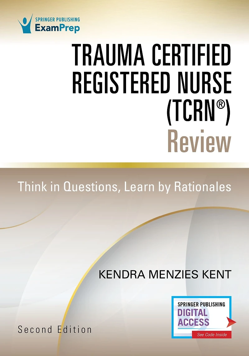 Trauma Certified Registered Nurse (TCRN®) Review: Think Questions, Learn by Rationales