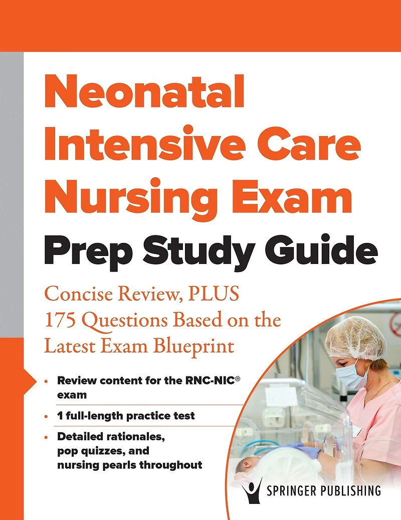 Neonatal Intensive Care Nursing Exam Prep Study Guide: Concise Review, PLUS 175 Questions Based on the Latest Blueprint