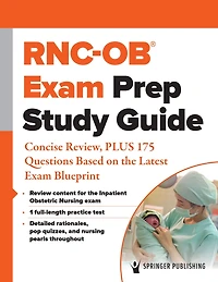 RNC-OB® Exam Prep Study Guide: Concise Review, PLUS 175 Questions Based on the Latest Blueprint