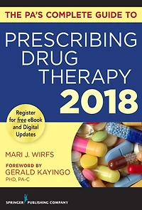 The PA's Complete Guide to Prescribing Drug Therapy 2018