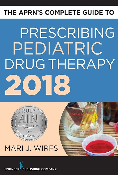 The APRN's Complete Guide to Prescribing Pediatric Drug Therapy