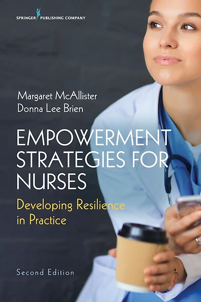 Empowerment Strategies for Nurses, Second Edition: Developing Resiliency Practice
