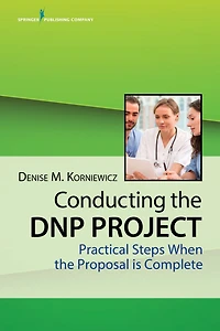 Conducting the DNP Project: Practical Steps When the Proposal is Complete