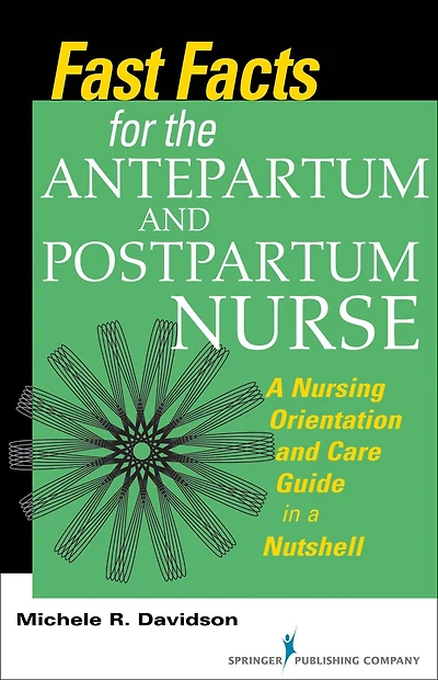 Fast Facts for the Antepartum and Postpartum Nurse: a Nursing Orientation Care Guide Nutshell
