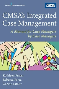 CMSA's Integrated Case Management: A Manual For Case Managers by Case Managers