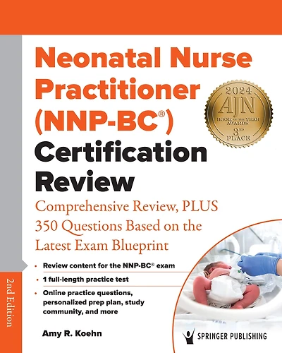 Neonatal Nurse Practitioner (NNP-BC®) Certification Review: Comprehensive Review, PLUS 350 Questions Based on the Latest Exam Blueprint