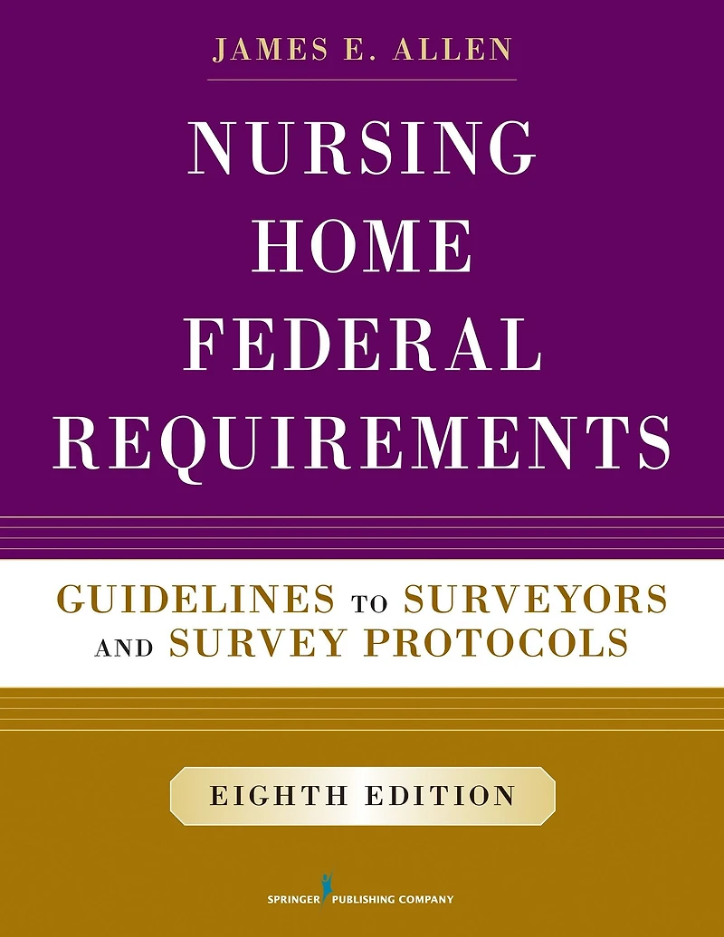 Nursing Home Federal Requirements, 8th Edition: Guidelines to Surveyors and Survey Protocols