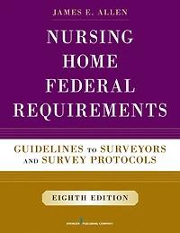 Nursing Home Federal Requirements, 8th Edition: Guidelines to Surveyors and Survey Protocols