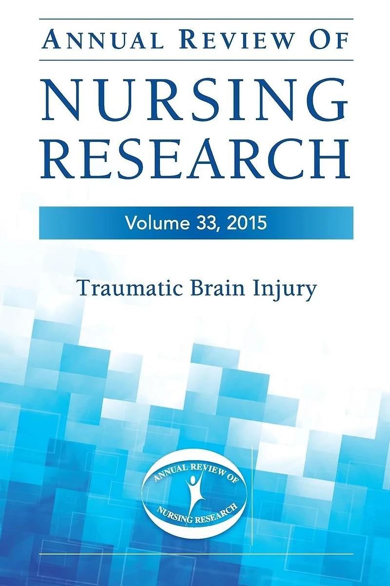 Annual Review of Nursing Research, Volume 33, 2015: Traumatic Brain Injury