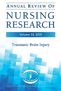 Annual Review of Nursing Research, Volume 33, 2015: Traumatic Brain Injury