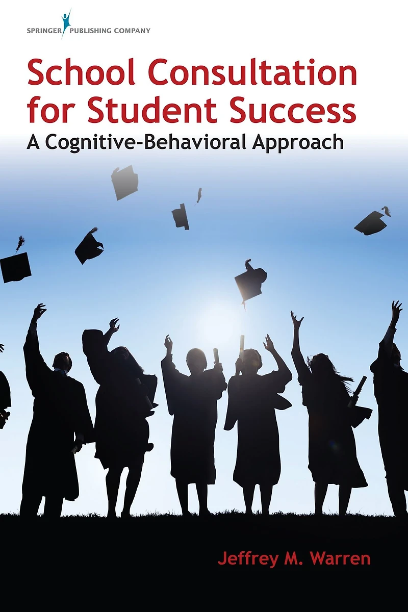 School Consultation for Student Success: A Cognitive-Behavioral Approach