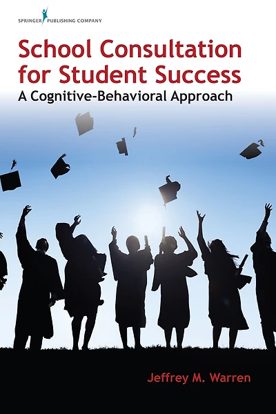 School Consultation for Student Success: A Cognitive-Behavioral Approach