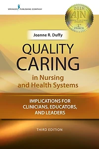 Quality Caring in Nursing and Health Systems, Third Edition: Implications for Clinicians, Educators, and Leaders