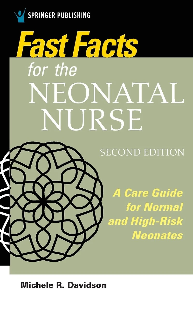Fast Facts for the Neonatal Nurse, Second Edition: Care Essentials Normal and High-Risk Neonates