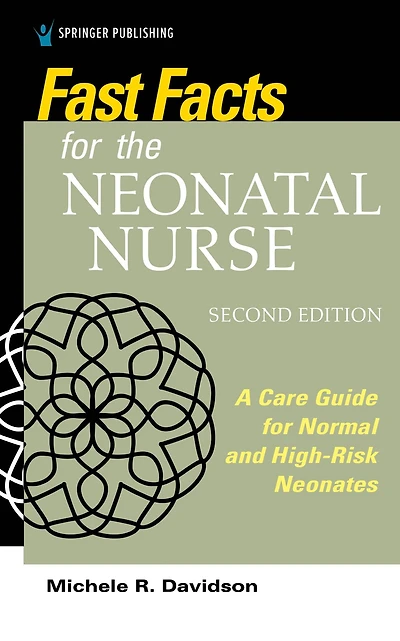 Fast Facts for the Neonatal Nurse, Second Edition: Care Essentials Normal and High-Risk Neonates