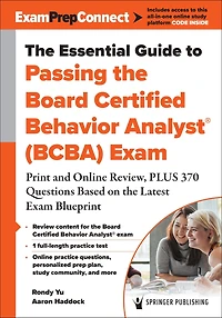 the Essential Guide to Passing Board Certified Behavior Analyst® (BCBA) Exam: Concise Review, PLUS 370 Questions Based on Latest Exam Blueprint