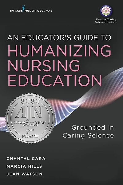 An Educator's Guide to Humanizing Nursing Education: Grounded Caring Science