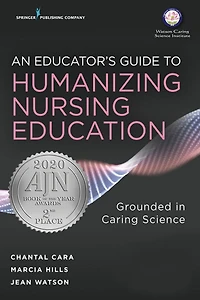An Educator's Guide to Humanizing Nursing Education: Grounded Caring Science